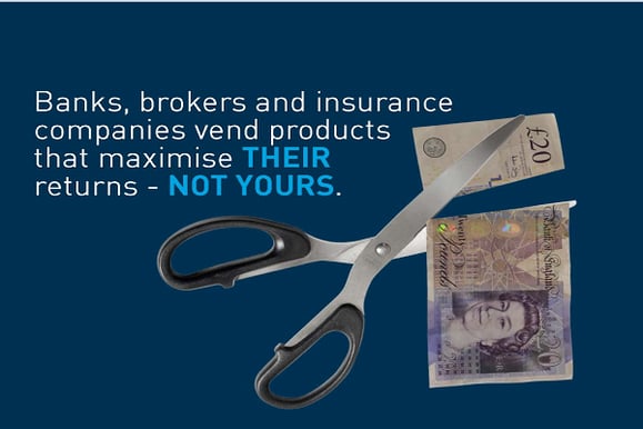 Financial brokers maximise their income and benefits - not yours.