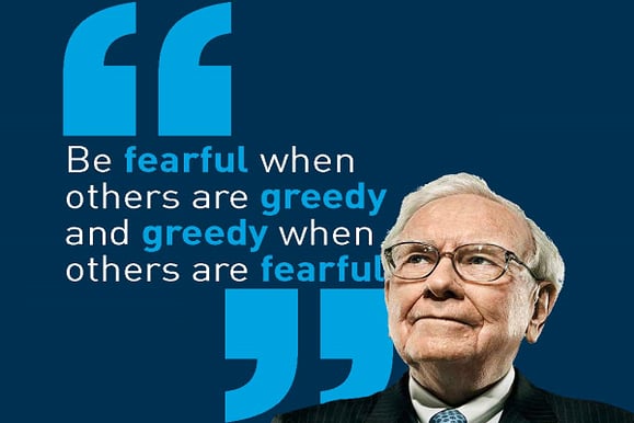 Warren Buffett 'be fearful when others are greedy and greedy when others are fearful' 