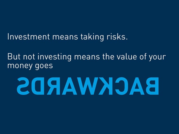 Investment means taking risks