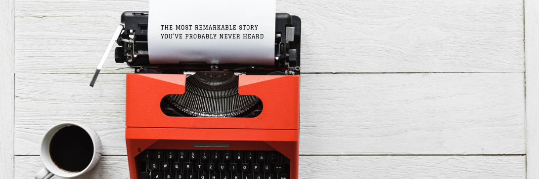 The most remarkable story you’ve probably never heard