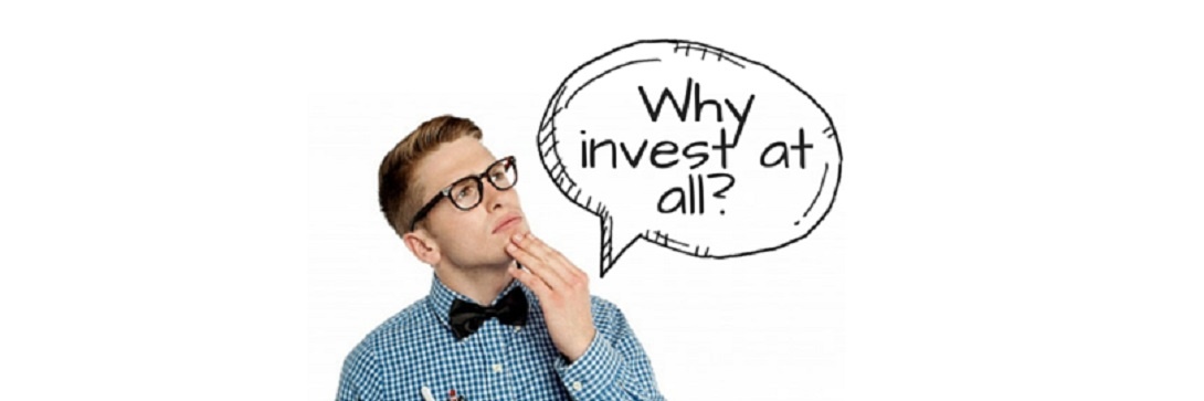 Why invest at all?