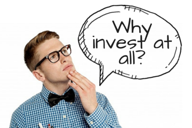 why invest at all